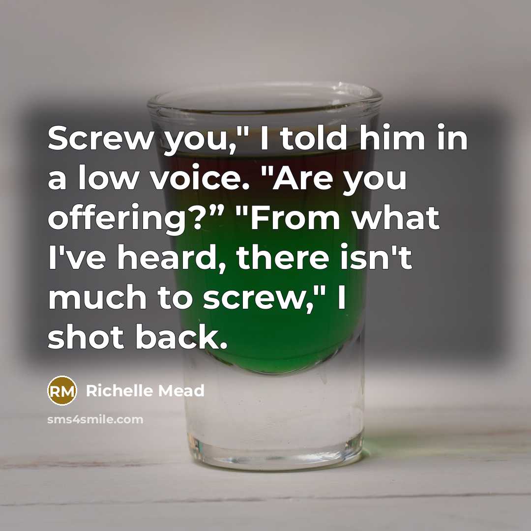 “Screw you," I told him in a low voice. "Are…” quote by Richelle Mead
