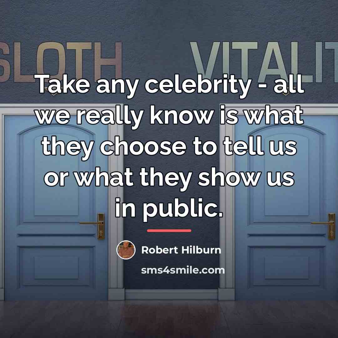 “Take any celebrity - all we really know is what…” quote by Robert Hilburn