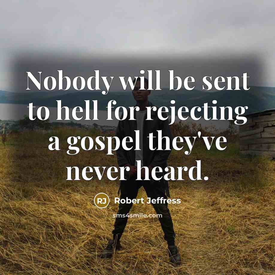 “Nobody will be sent to hell for rejecting a gospel…” quote by Robert Jeffress