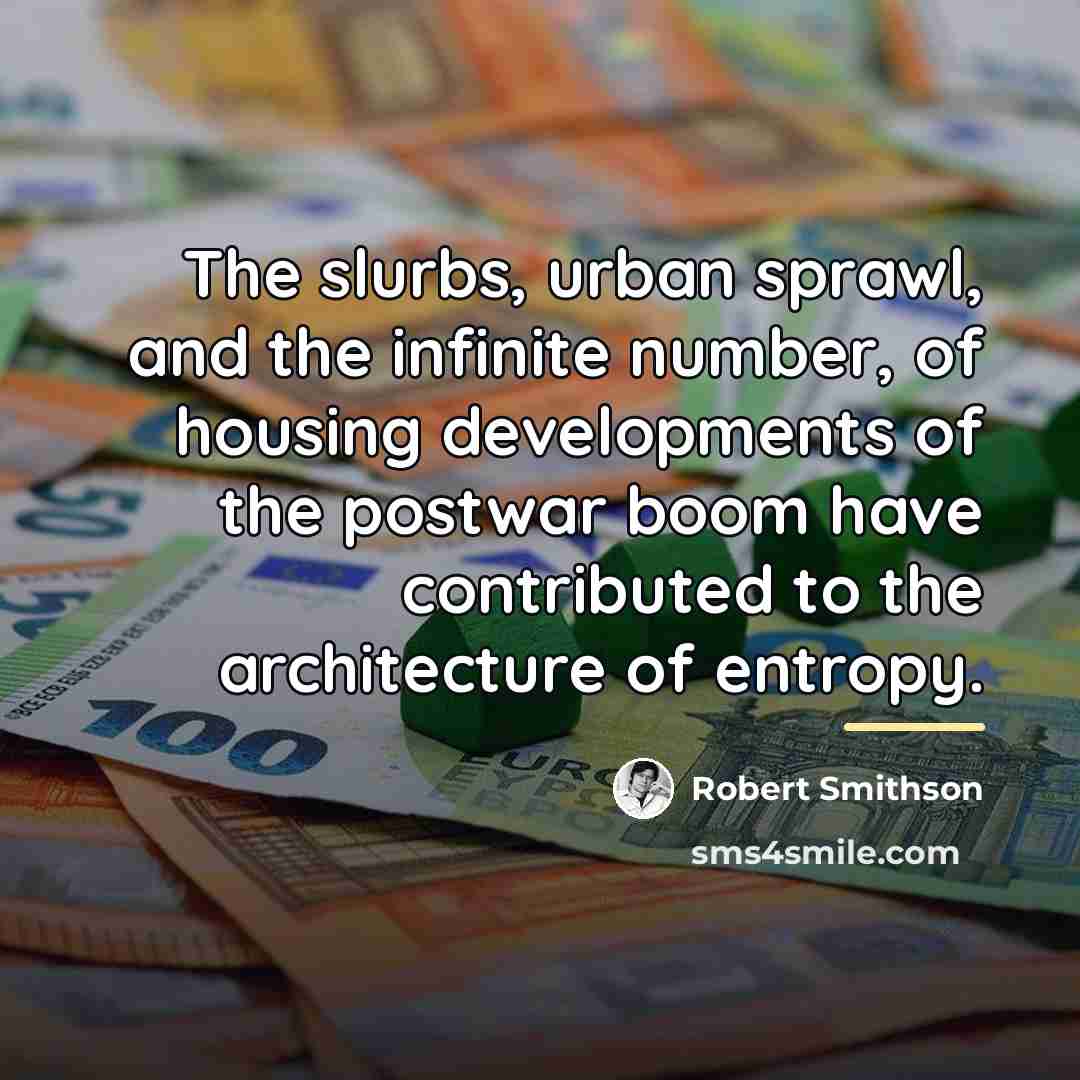 “The slurbs, urban sprawl, and the infinite number, of housing…” quote by Robert Smithson