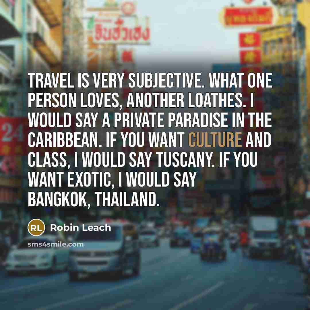 “Travel is very subjective. What one person loves, another loathes.…” quote by Robin Leach