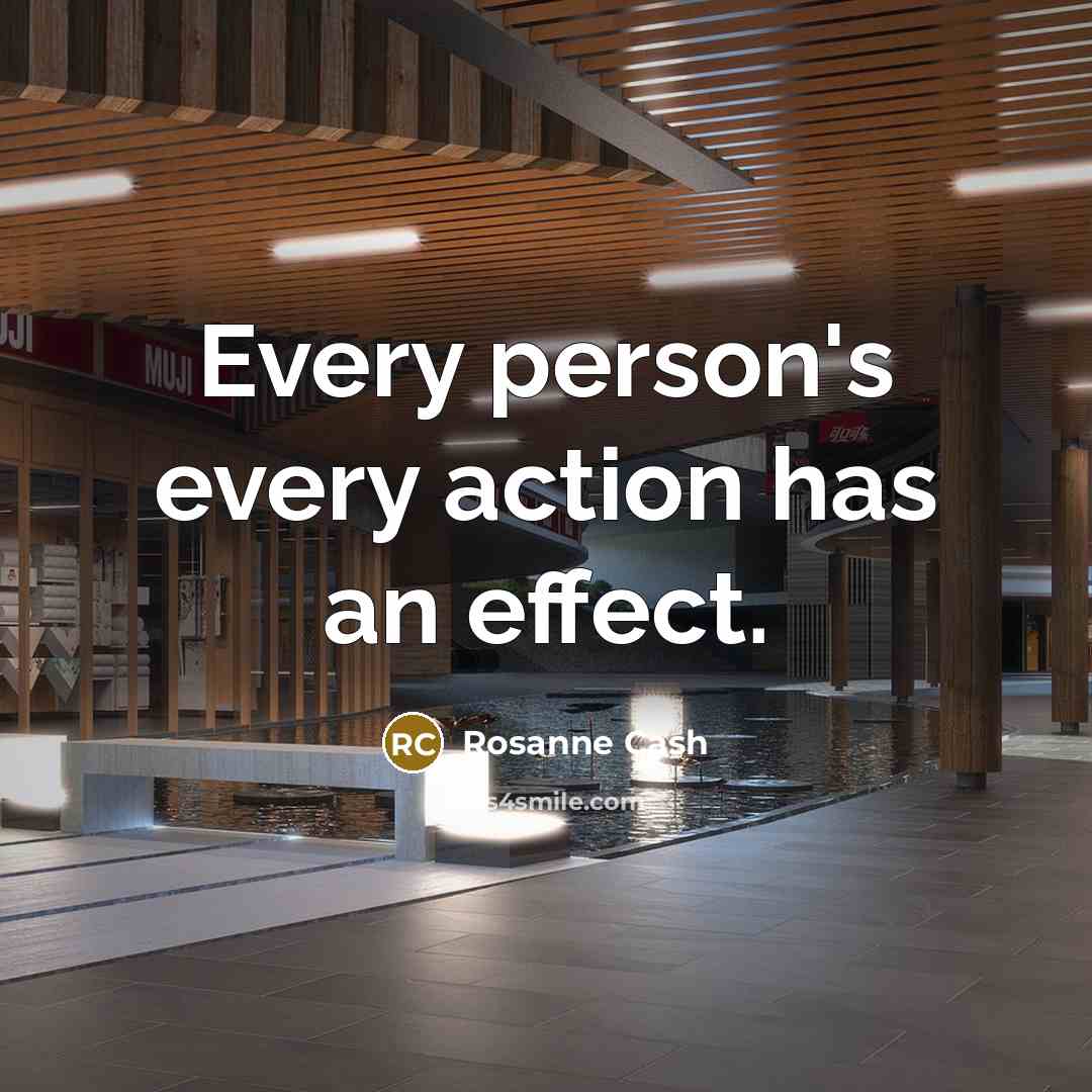 “Every person's every action has an effect.…” quote by Rosanne Cash