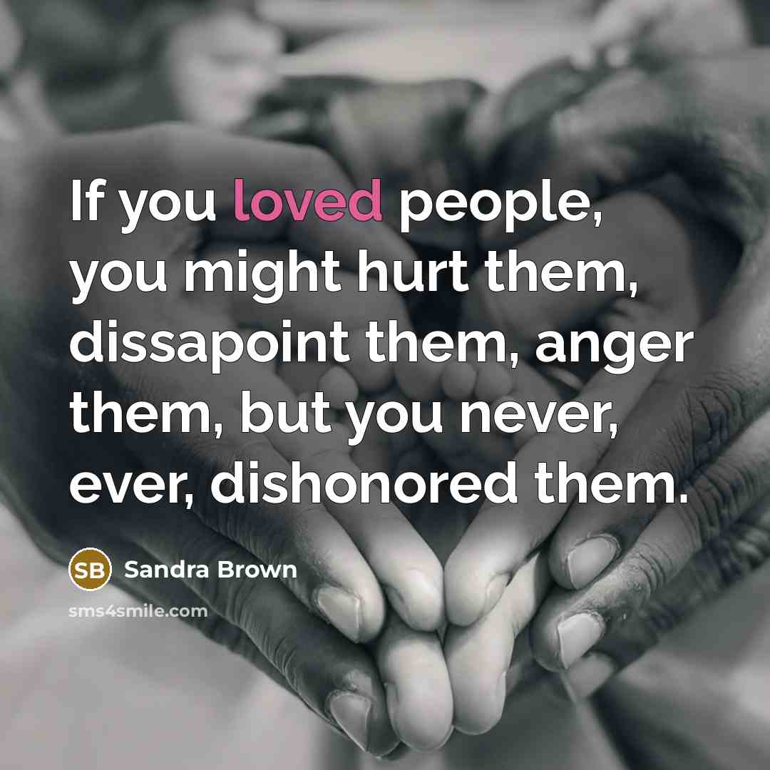 “If you loved people, you might hurt them, dissapoint them,…” quote by Sandra Brown