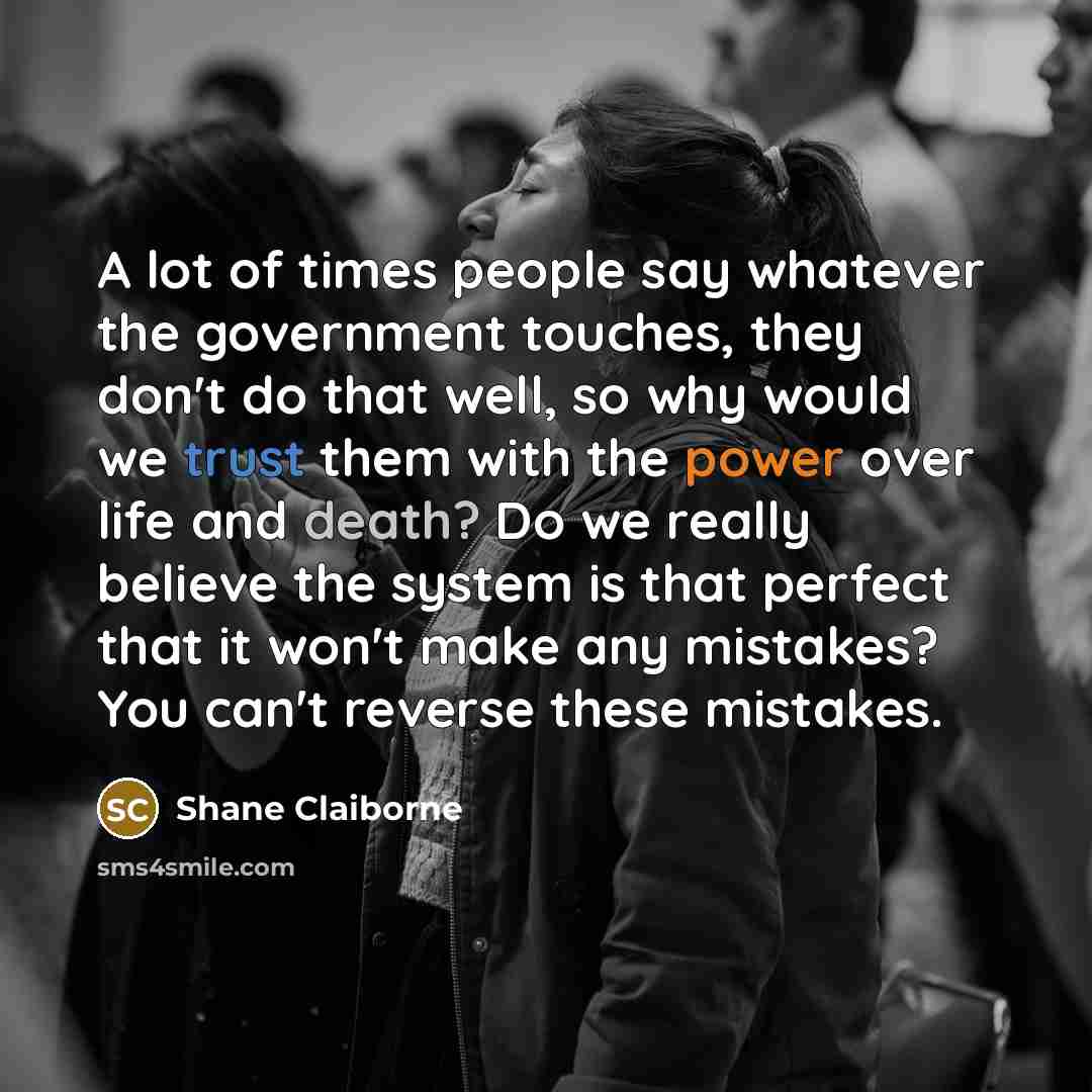 “A lot of times people say whatever the government touches,…” quote by Shane Claiborne