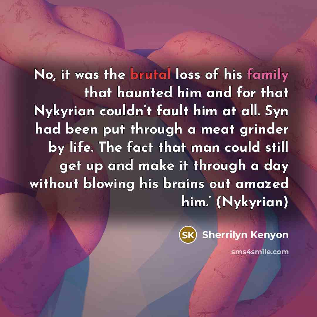 “No, it was the brutal loss of his family that…” quote by Sherrilyn Kenyon