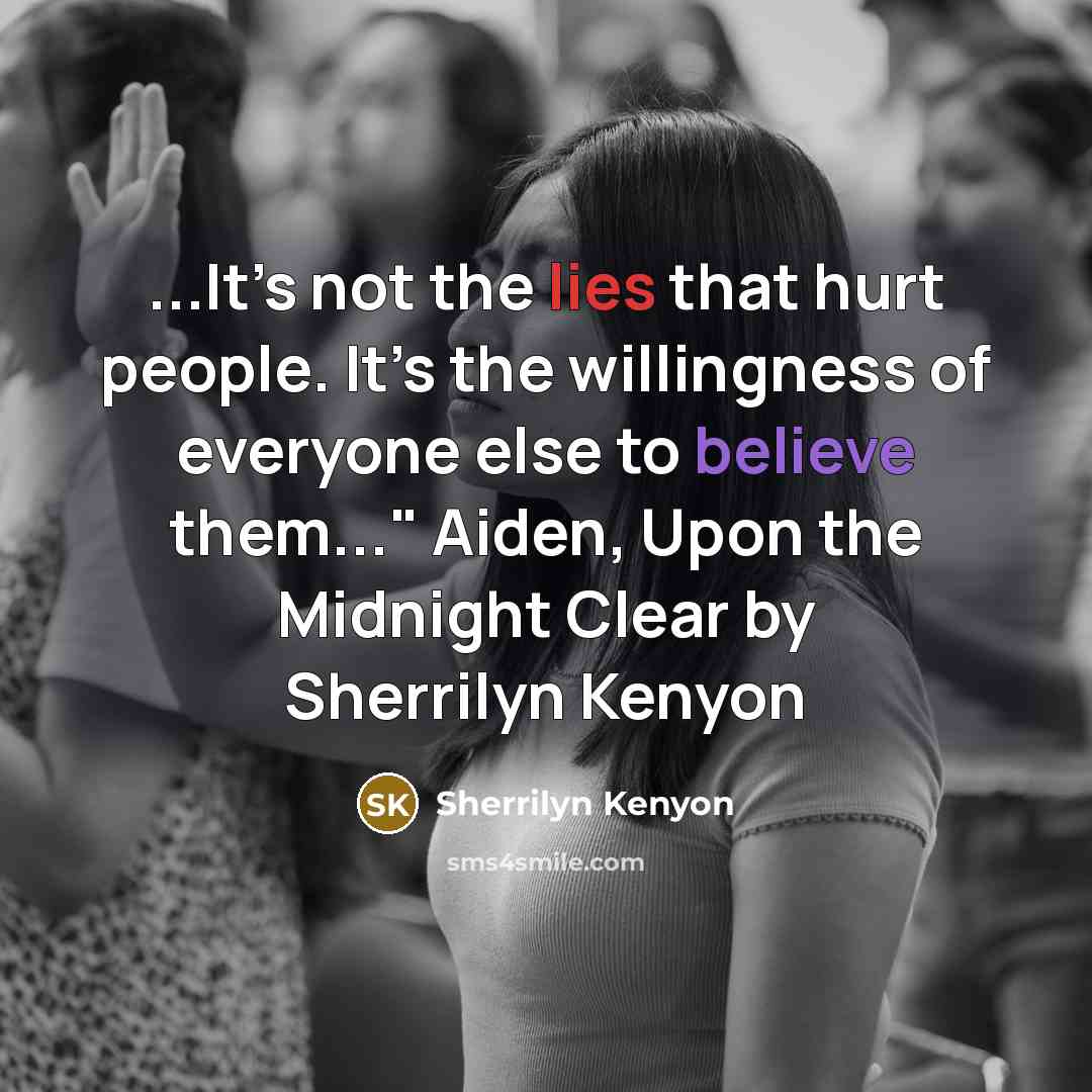“...It’s not the lies that hurt people. It’s the willingness…” quote by Sherrilyn Kenyon
