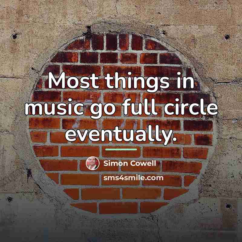 “Most things in music go full circle eventually.…” quote by Simon Cowell