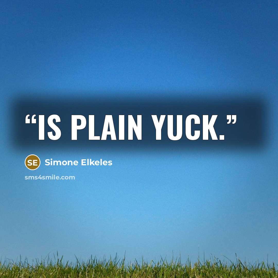 “is plain yuck.” quote by Simone Elkeles