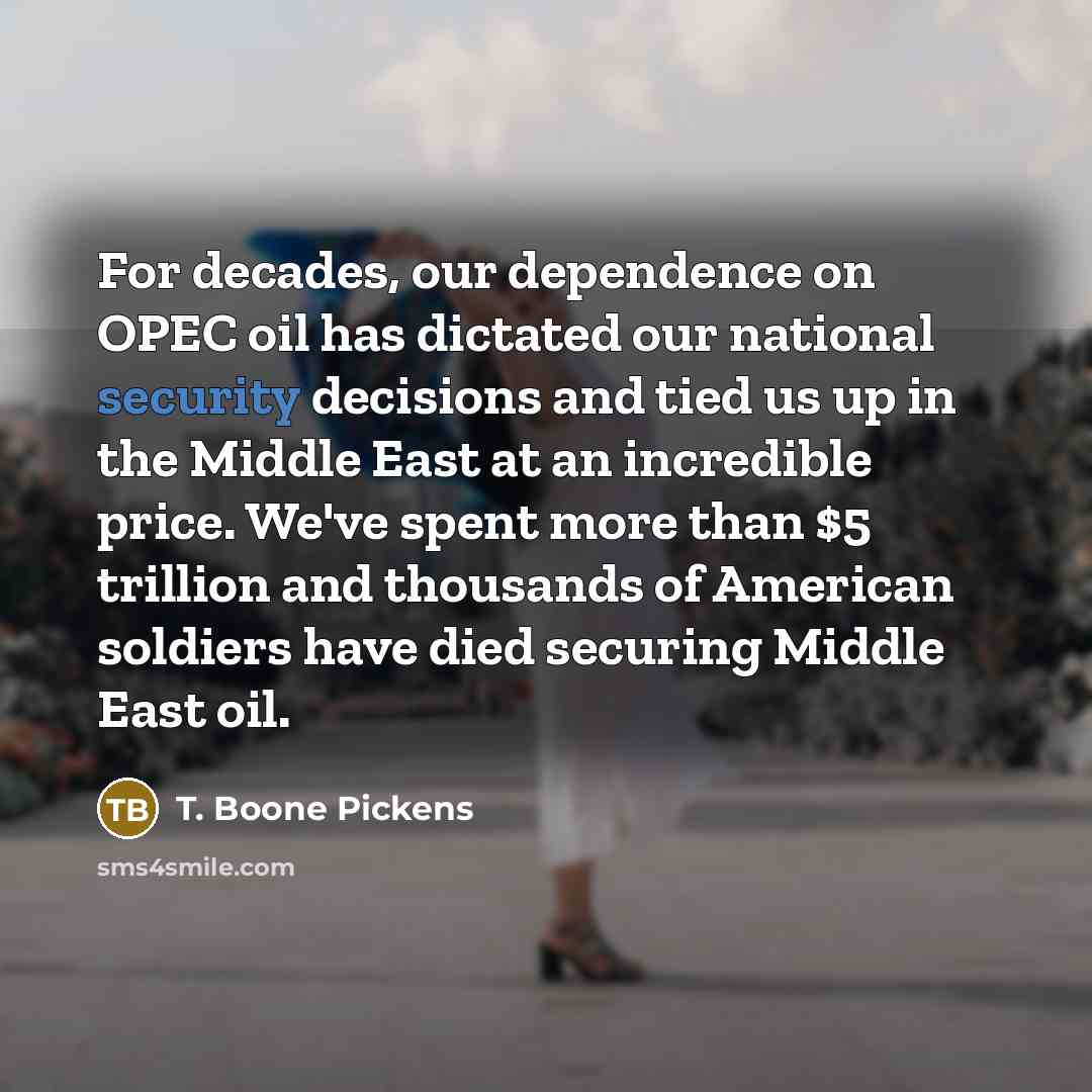 “For decades, our dependence on OPEC oil has dictated our…” quote by T. Boone Pickens