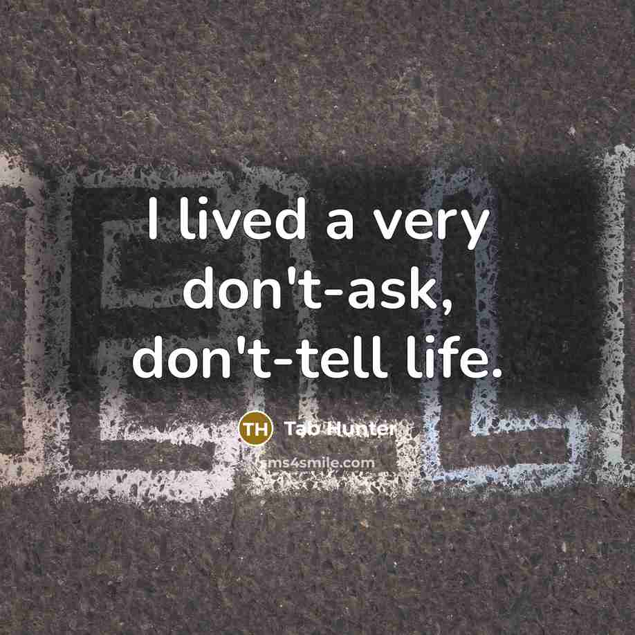 “I lived a very don't-ask, don't-tell life.…” quote by Tab Hunter