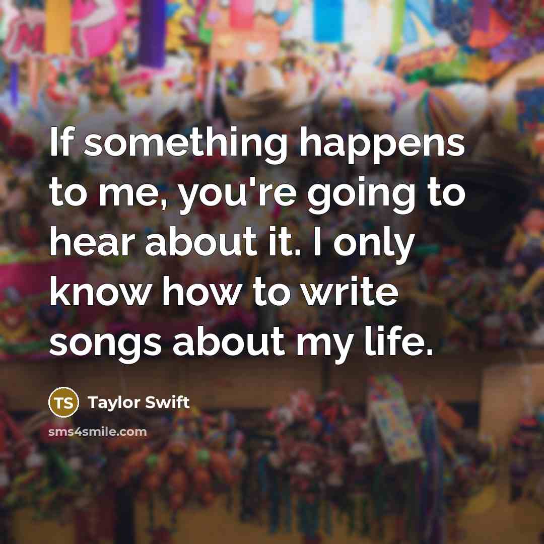 “If something happens to me, you're going to hear about…” quote by Taylor Swift