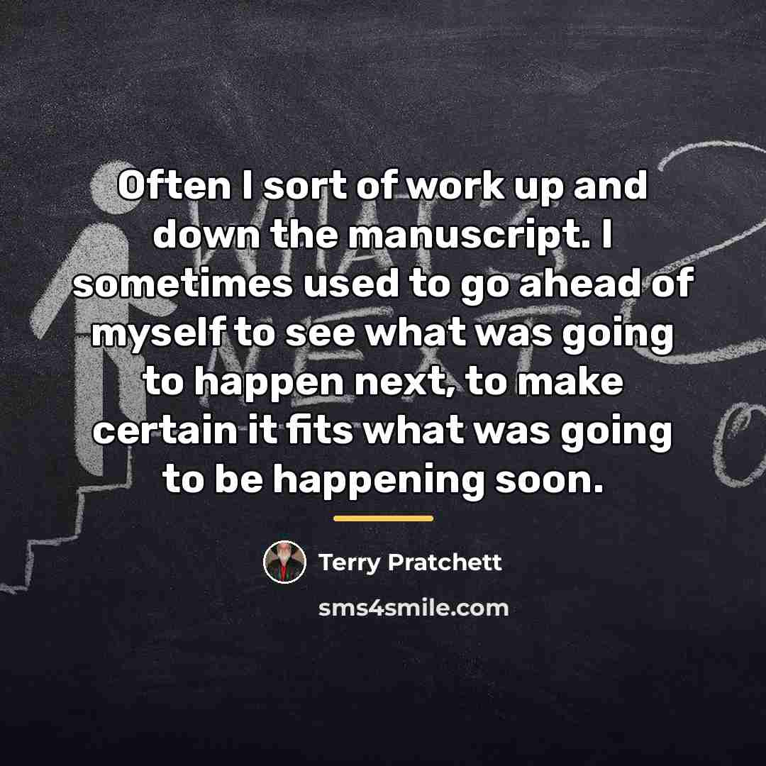 “Often I sort of work up and down the manuscript.…” quote by Terry Pratchett