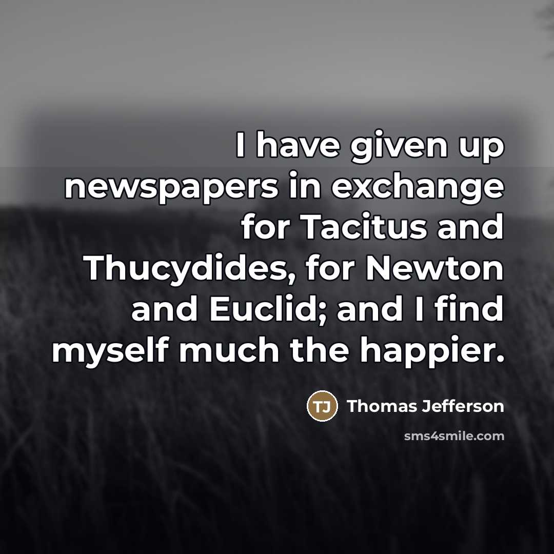 “I have given up newspapers in exchange for Tacitus and…” quote by Thomas Jefferson