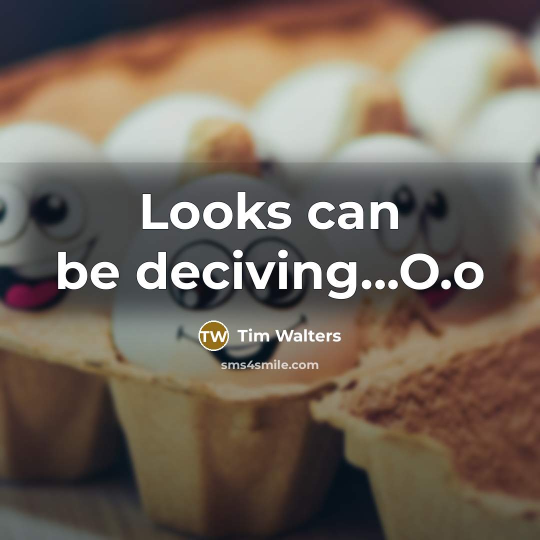 “Looks can be deciving...O.o…” quote by Tim Walters