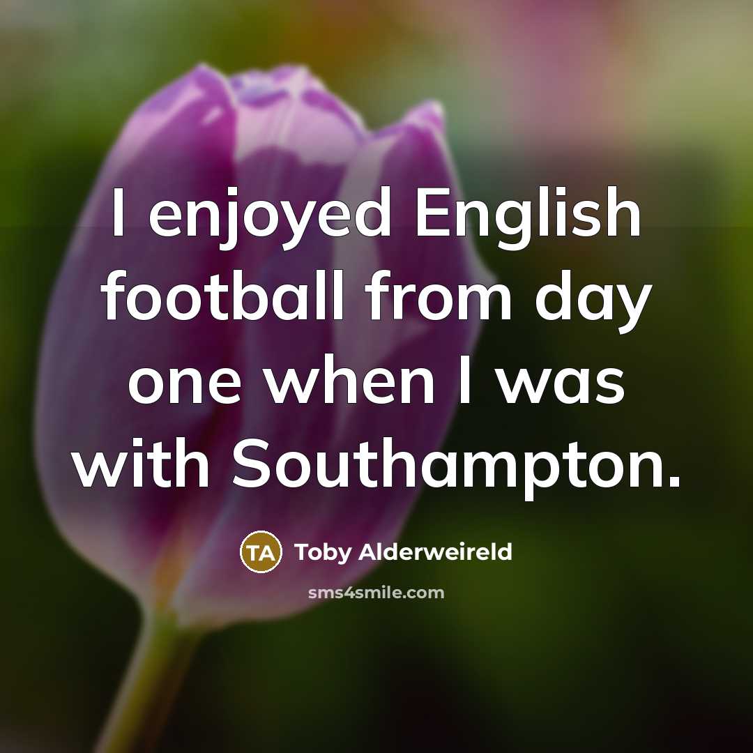 “I enjoyed English football from day one when I was…” quote by Toby Alderweireld