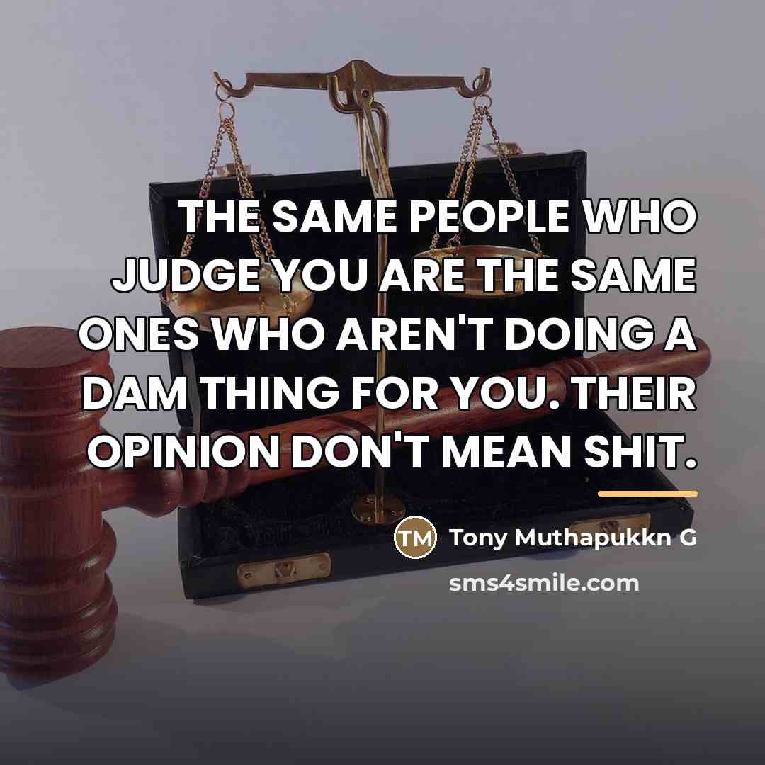 “THE SAME PEOPLE WHO JUDGE YOU ARE THE SAME ONES…” quote by Tony Muthapukkn G