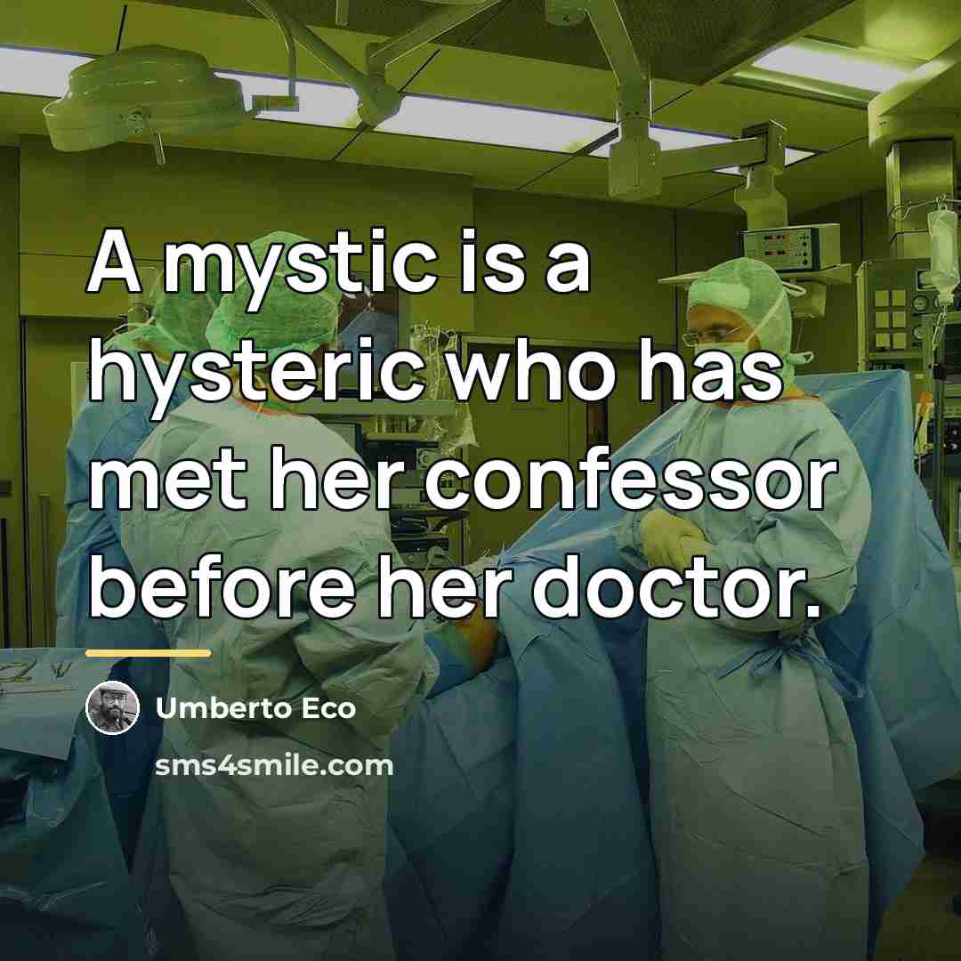 “A mystic is a hysteric who has met her confessor…” quote by Umberto Eco