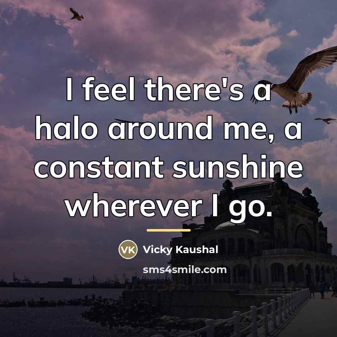 “I feel there's a halo around me, a constant sunshine…” quote by Vicky Kaushal