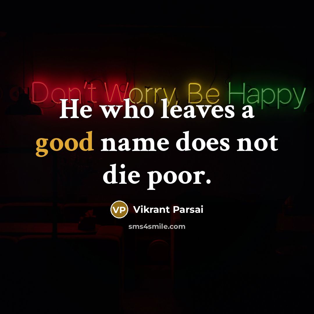 “He who leaves a good name does not die poor.…” quote by Vikrant Parsai