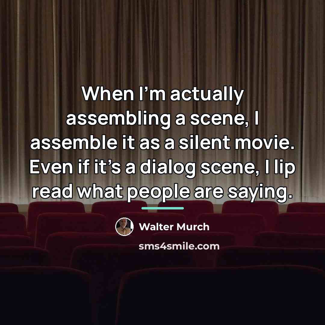 “When I'm actually assembling a scene, I assemble it as…” quote by Walter Murch
