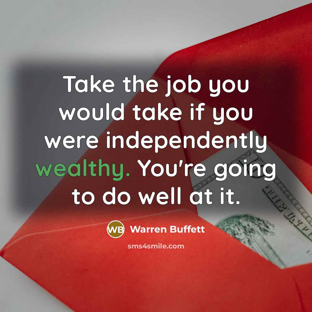 “Take the job you would take if you were independently…” quote by Warren Buffett