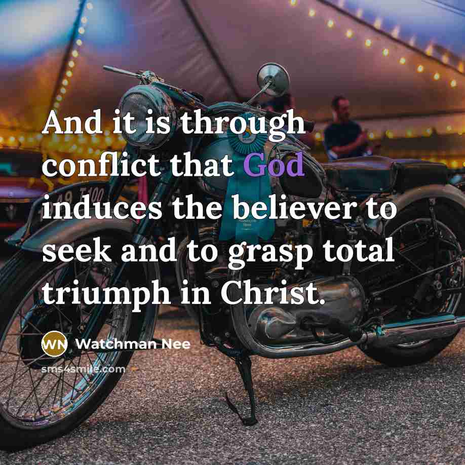 “And it is through conflict that God induces the believer…” quote by Watchman Nee