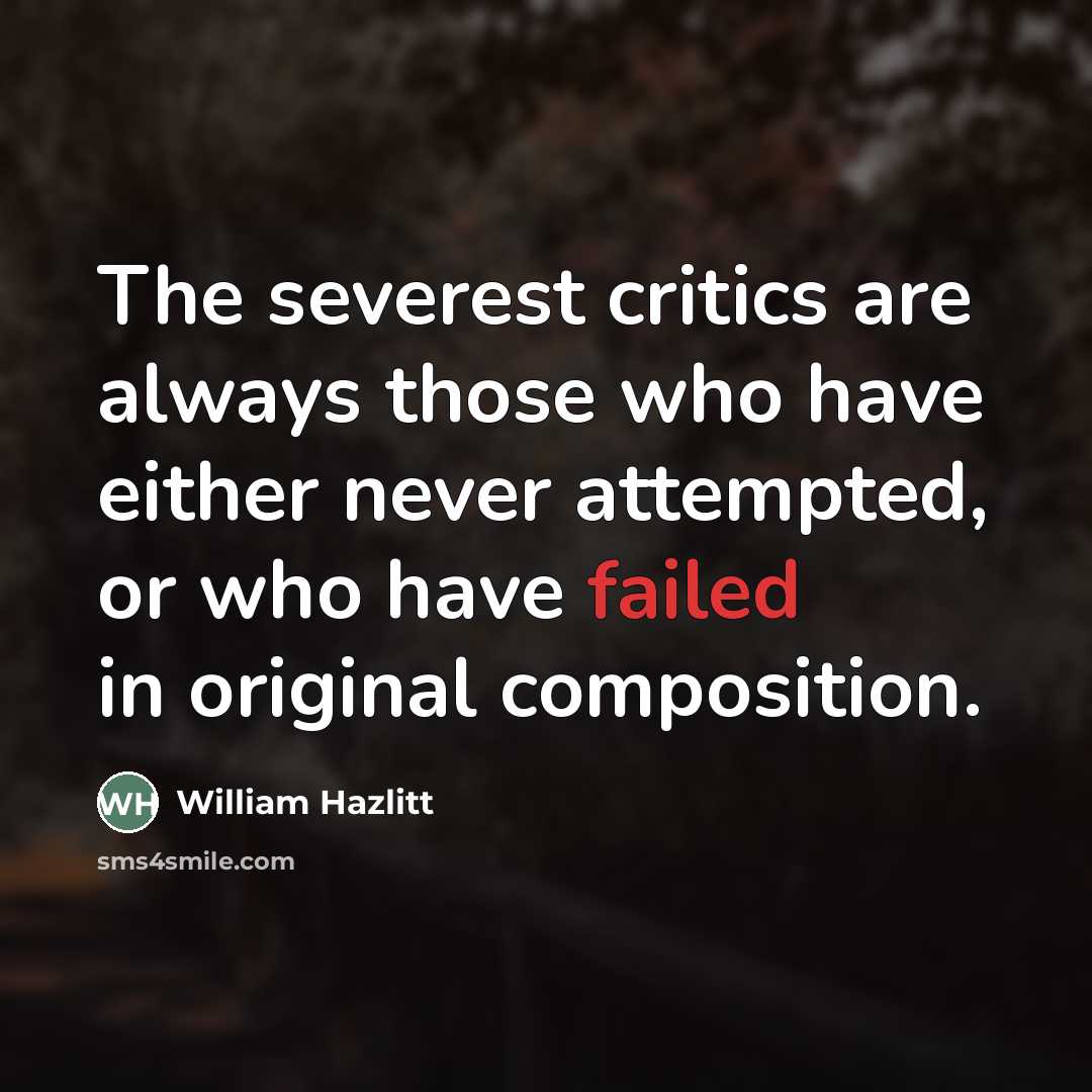 “The severest critics are always those who have either never…” quote by William Hazlitt