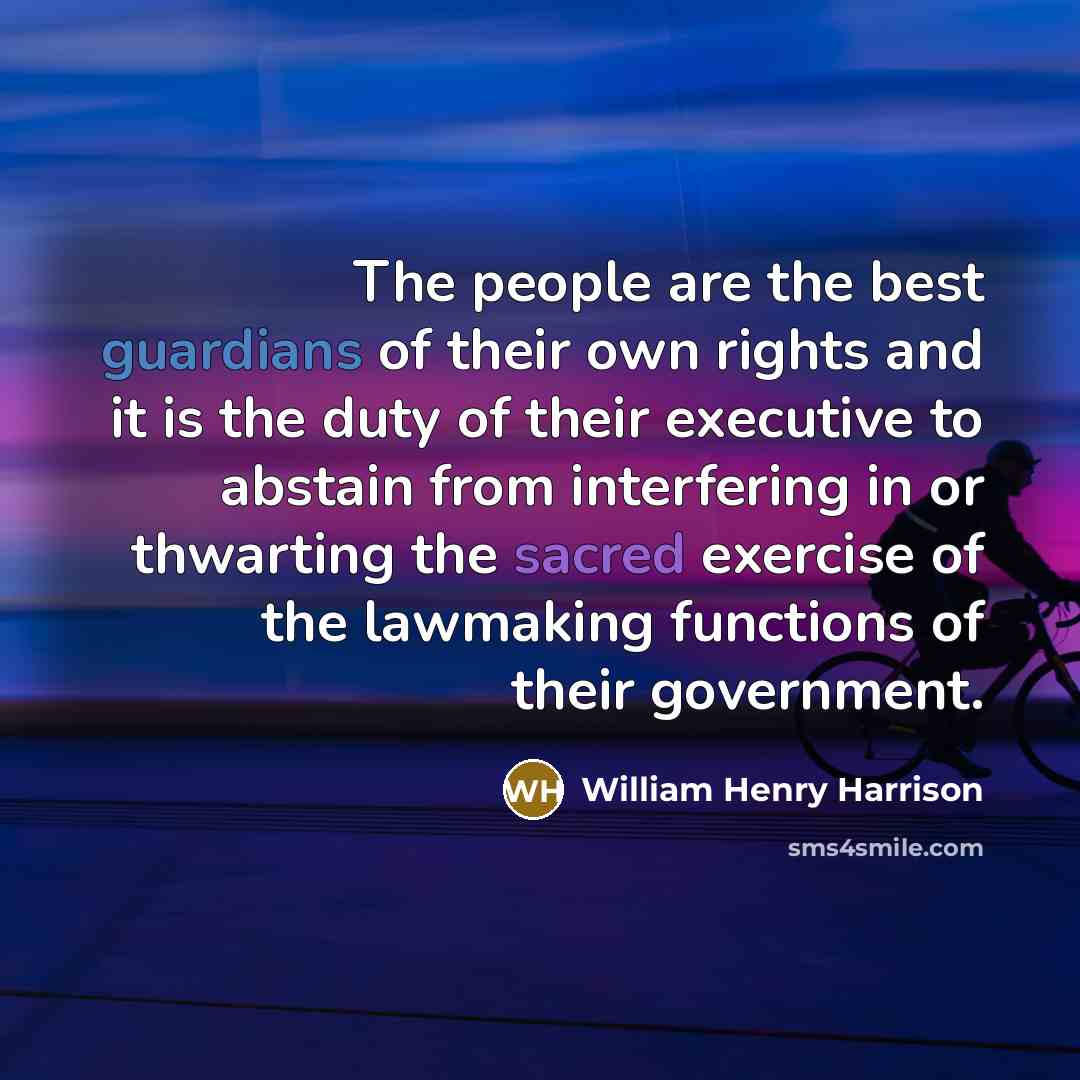 “The people are the best guardians of their own rights…” quote by William Henry Harrison