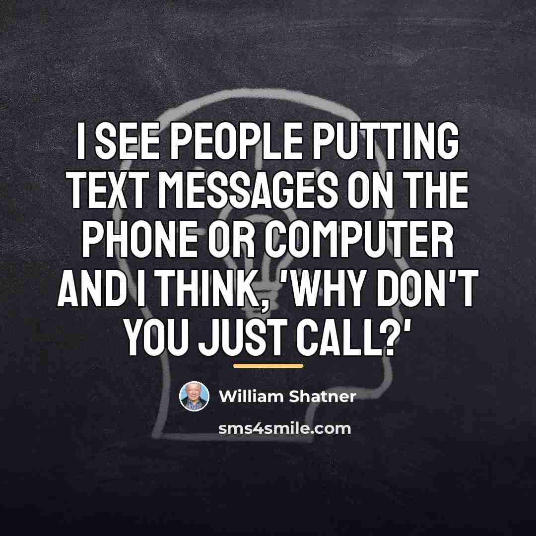“I see people putting text messages on the phone or…” quote by William Shatner