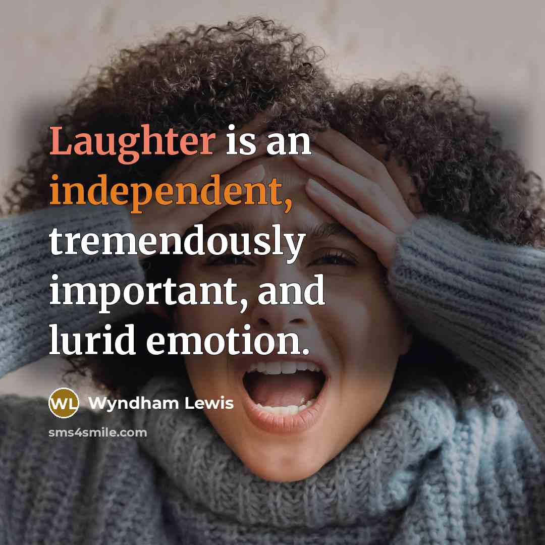 “Laughter is an independent, tremendously important, and lurid emotion.…” quote by Wyndham Lewis