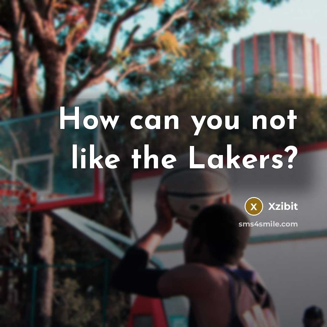“How can you not like the Lakers?…” quote by Xzibit