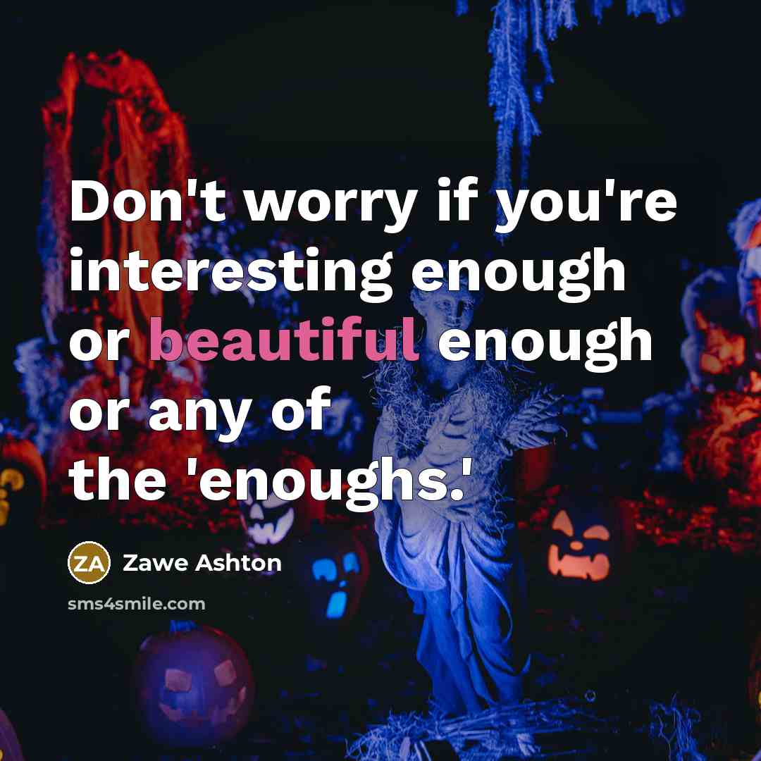 “Don't worry if you're interesting enough or beautiful enough or…” quote by Zawe Ashton