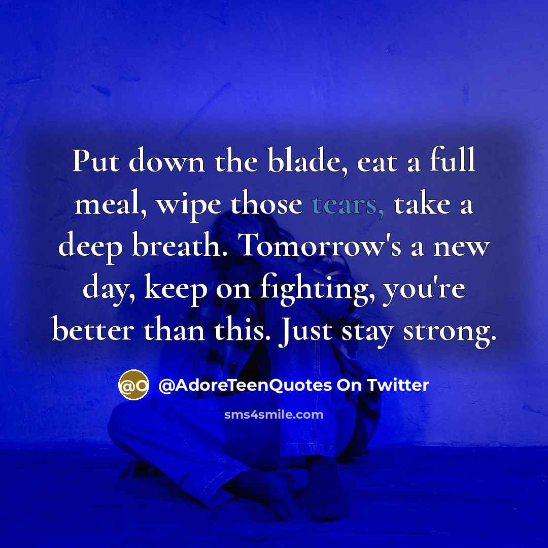 “Put down the blade, eat a full meal, wipe those…” quote by @AdoreTeenQuotes On Twitter