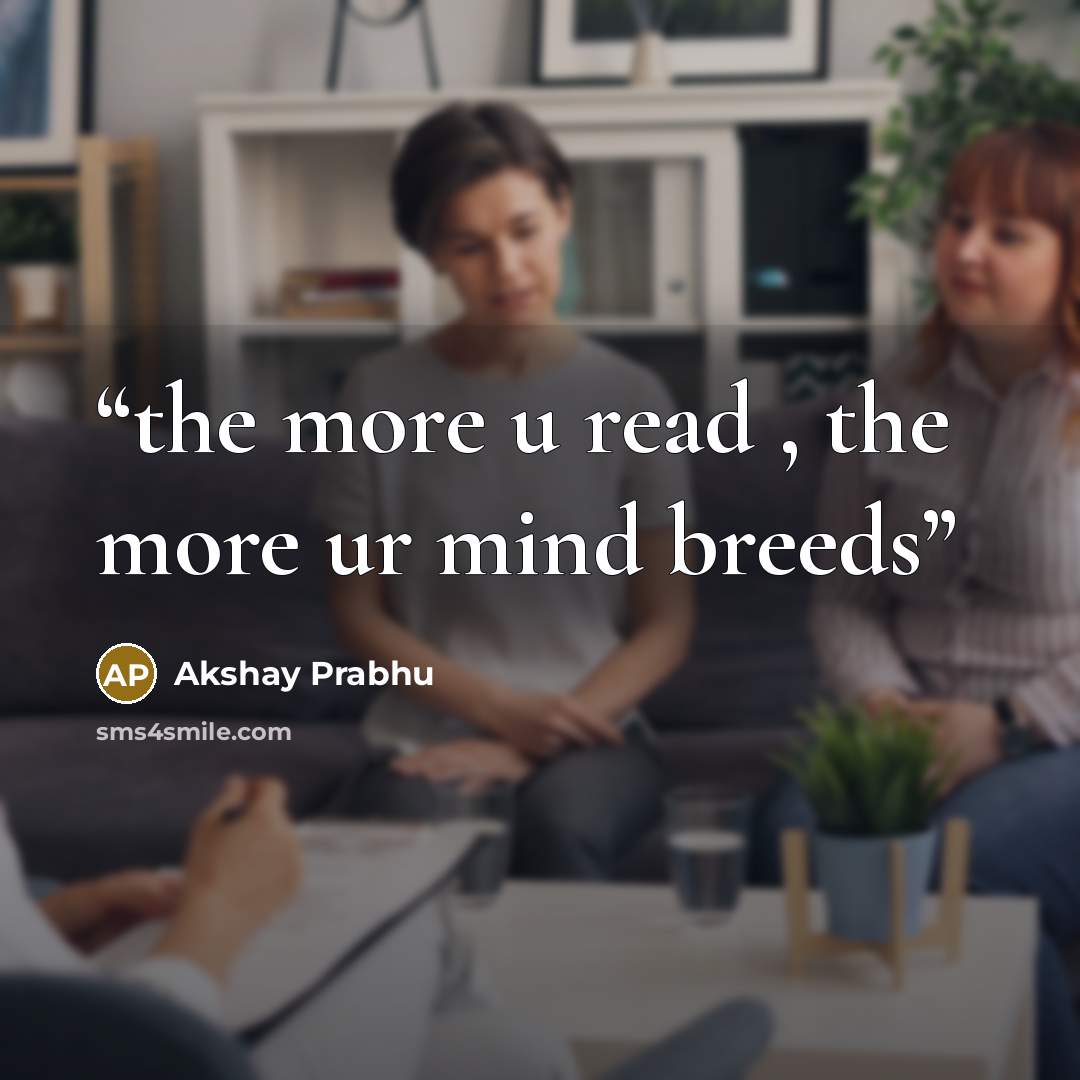 “the more u read , the more ur mind breeds” quote by Akshay Prabhu