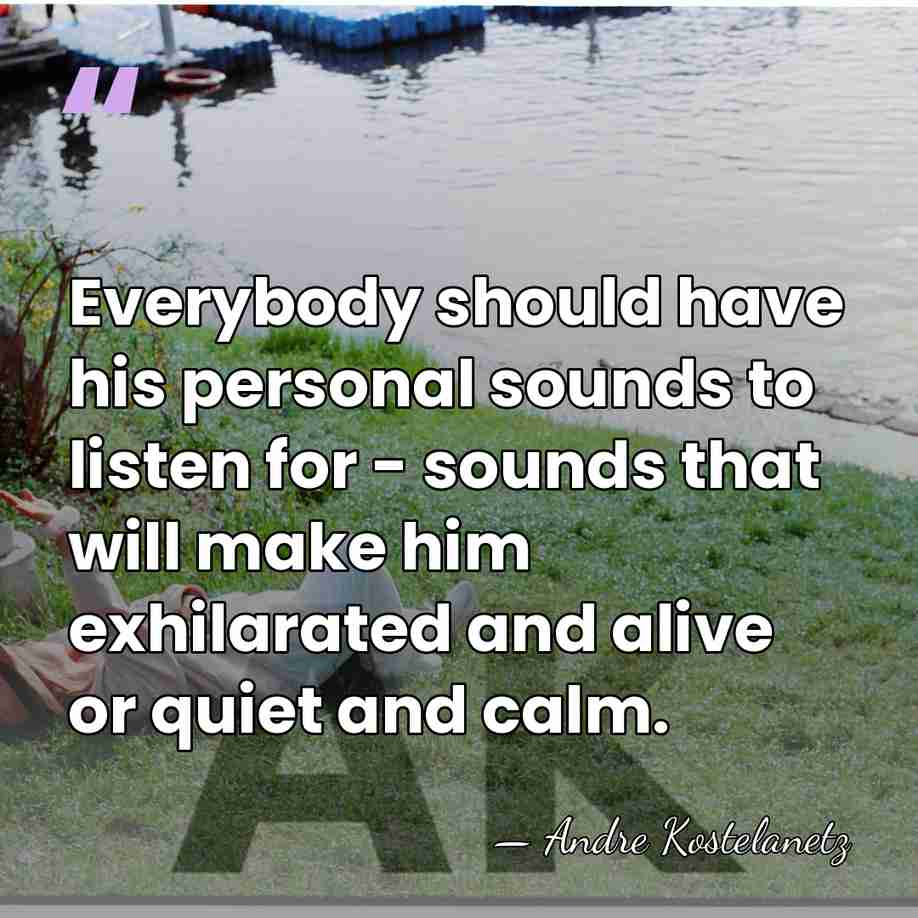 Everybody should have his personal sounds to listen for - sounds that&hellip; - Andre Kostelanetz