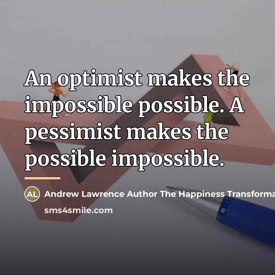 “An optimist makes the impossible possible. A pessimist makes the…” quote by Anonymous