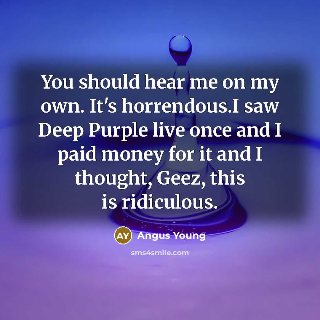 “You should hear me on my own. It's horrendous.I saw…” quote by Angus Young