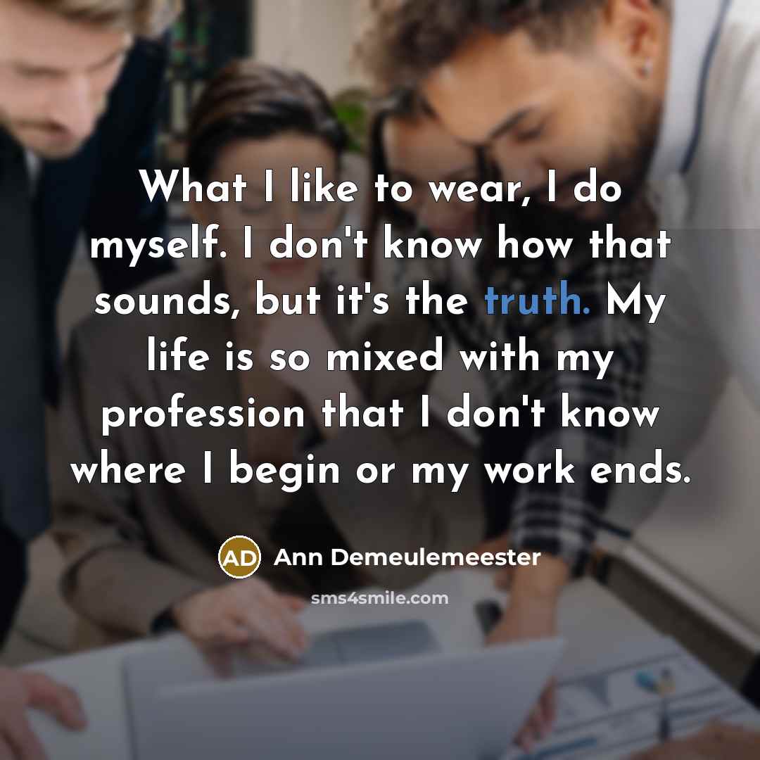 “What I like to wear, I do myself. I don't…” quote by Ann Demeulemeester