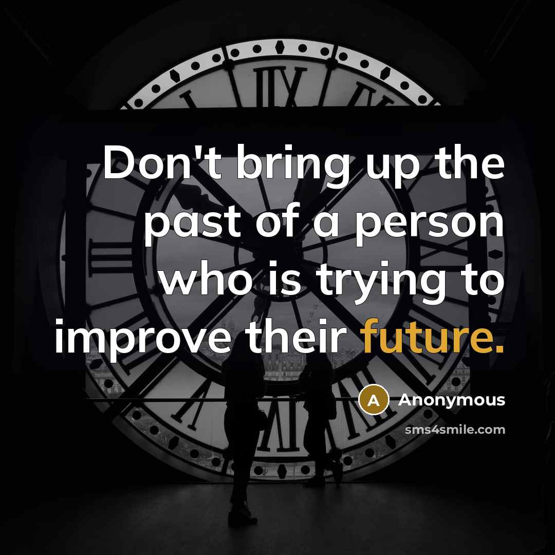 “Don't bring up the past of a person who is…” quote by Anonymous