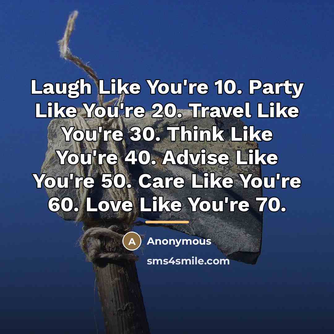 “Laugh Like You're 10. Party Like You're 20. Travel Like…” quote by Anonymous