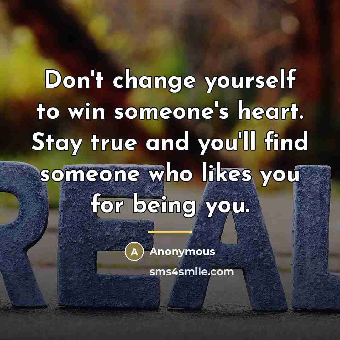 “Don't change yourself to win someone's heart. Stay true and…” quote by Anonymous