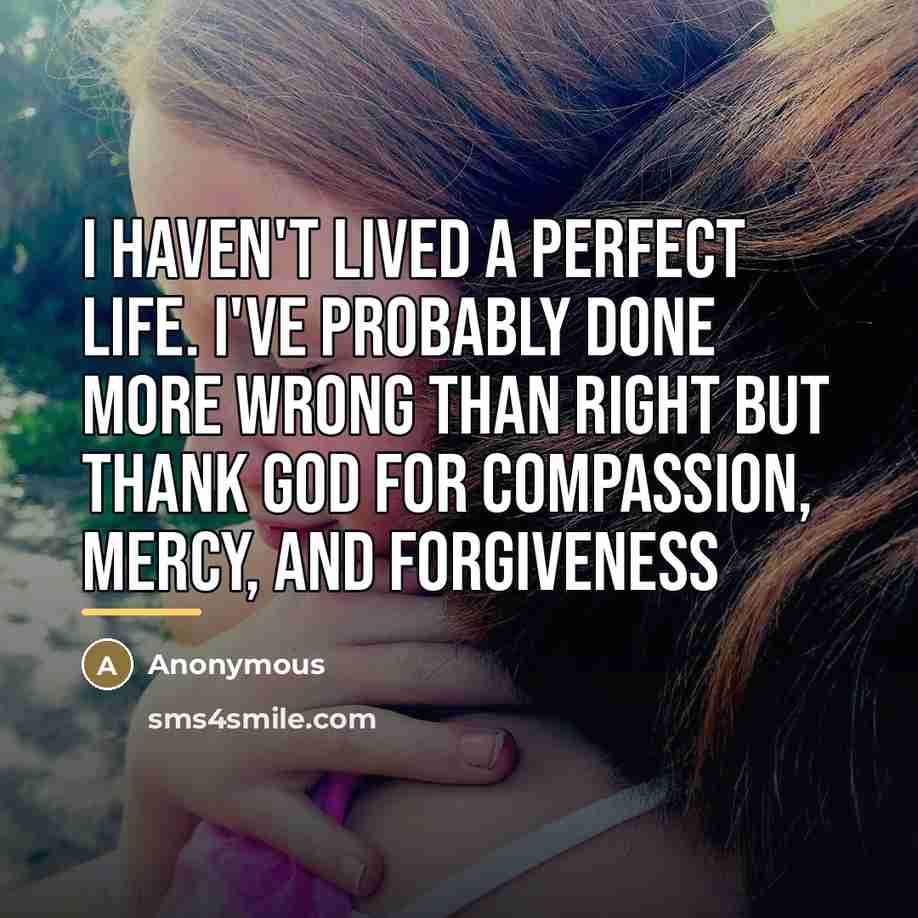 “I haven't lived a perfect life. I've probably done more…” quote by Anonymous