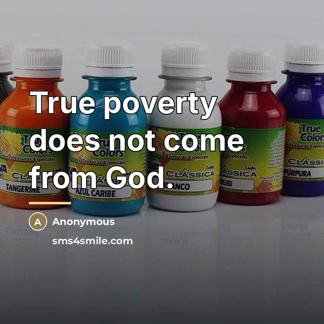 “True poverty does not come from God.…” quote by Anonymous
