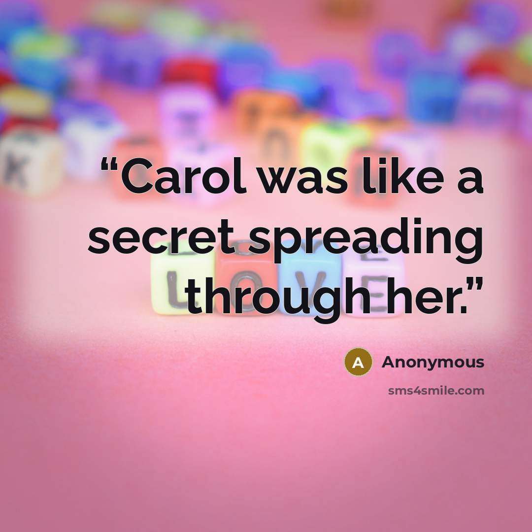 “Carol was like a secret spreading through her.” quote by Anonymous