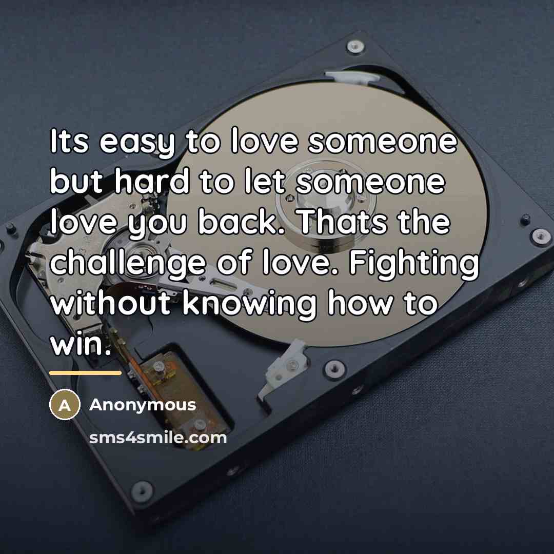 “Its easy to love someone but hard to let someone…” quote by Anonymous