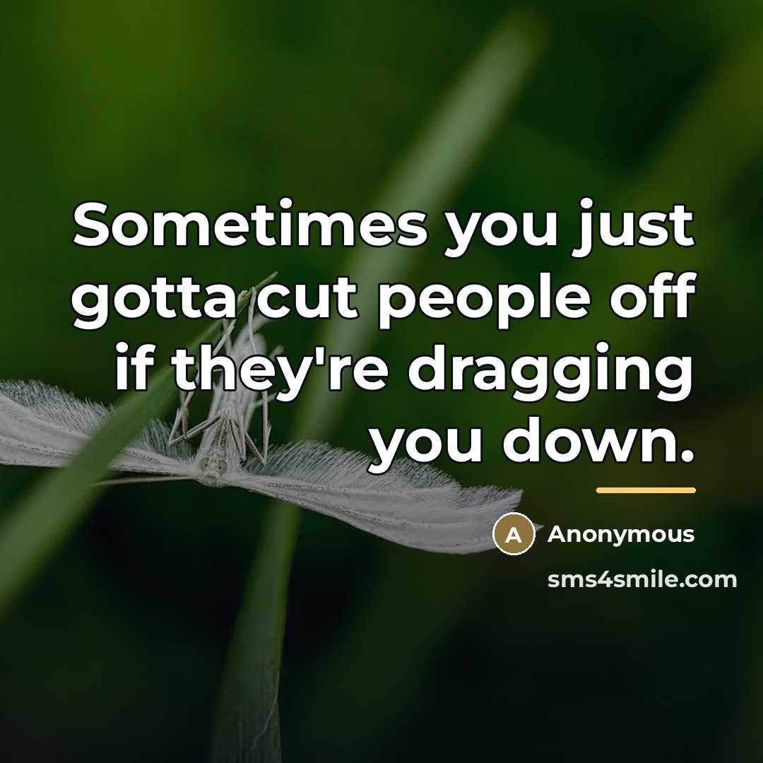 “Sometimes you just gotta cut people off if they're dragging…” quote by Anonymous