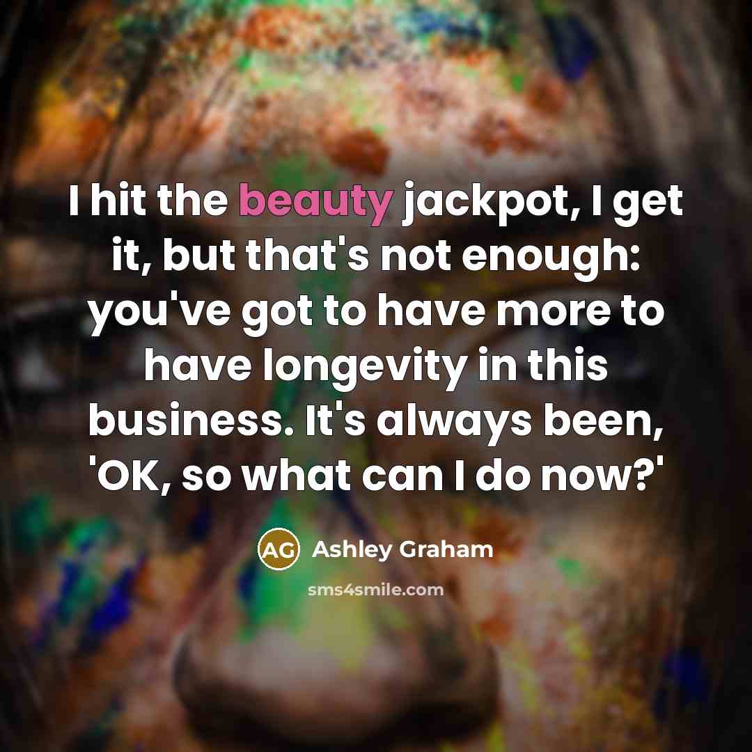 “I hit the beauty jackpot, I get it, but that's…” quote by Ashley Graham