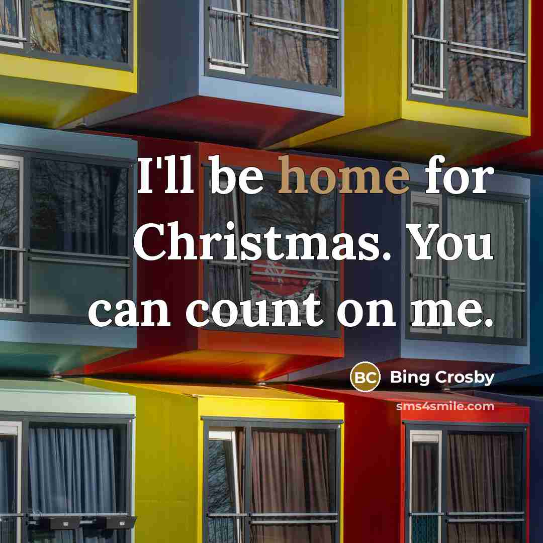 “I'll be home for Christmas. You can count on me.…” quote by Bing Crosby