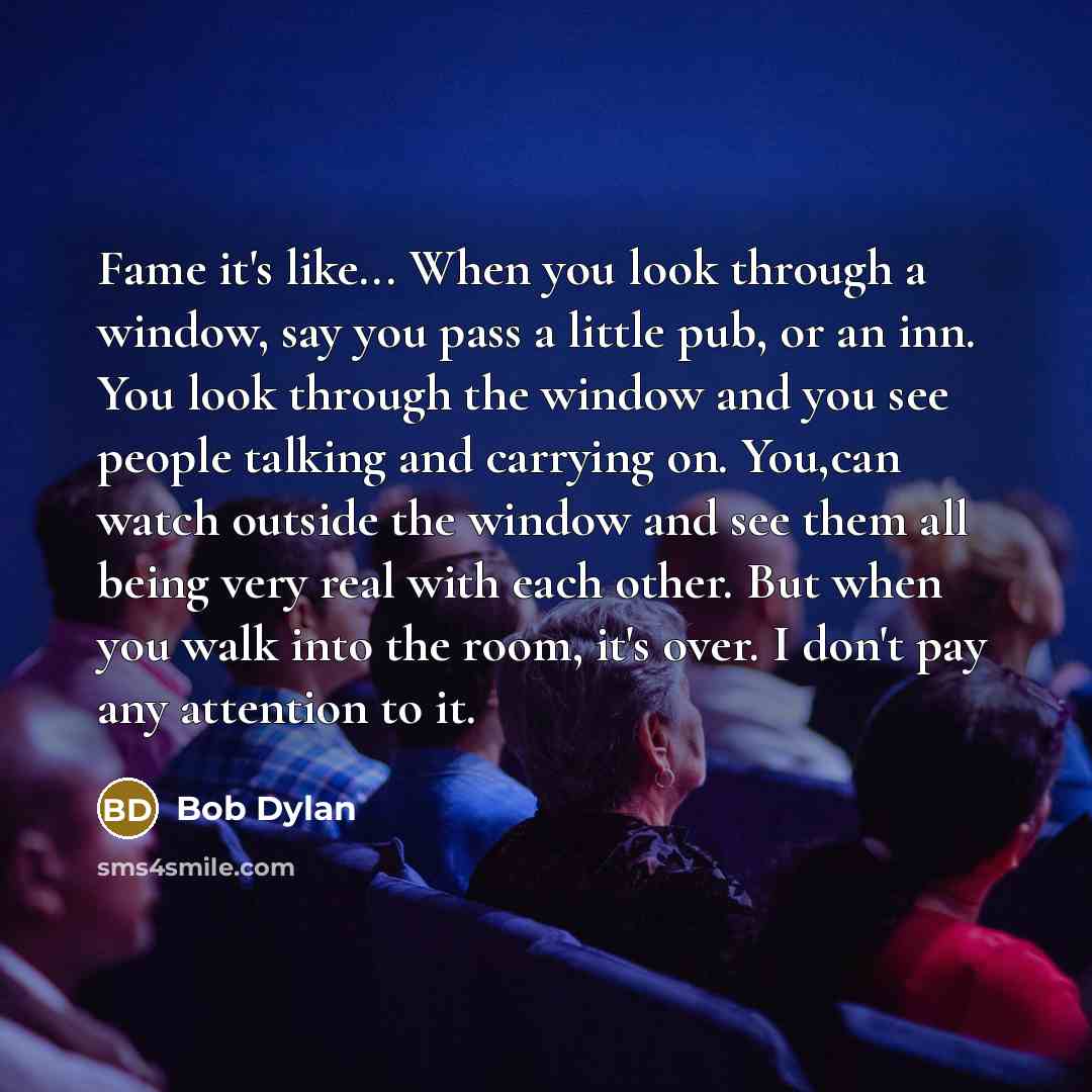 “Fame it's like... When you look through a window, say…” quote by Bob Dylan