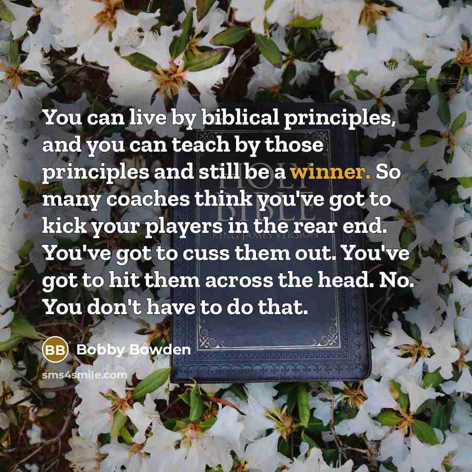 “You can live by biblical principles, and you can teach…” quote by Bobby Bowden